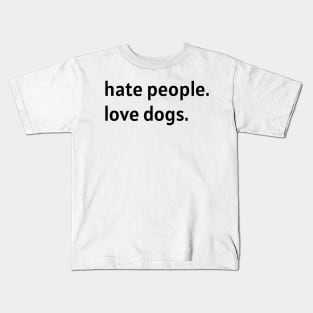 Hate People. Love Dogs. Kids T-Shirt